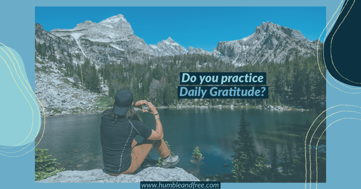 Do You Practice Daily Gratitude? - Humble And Free